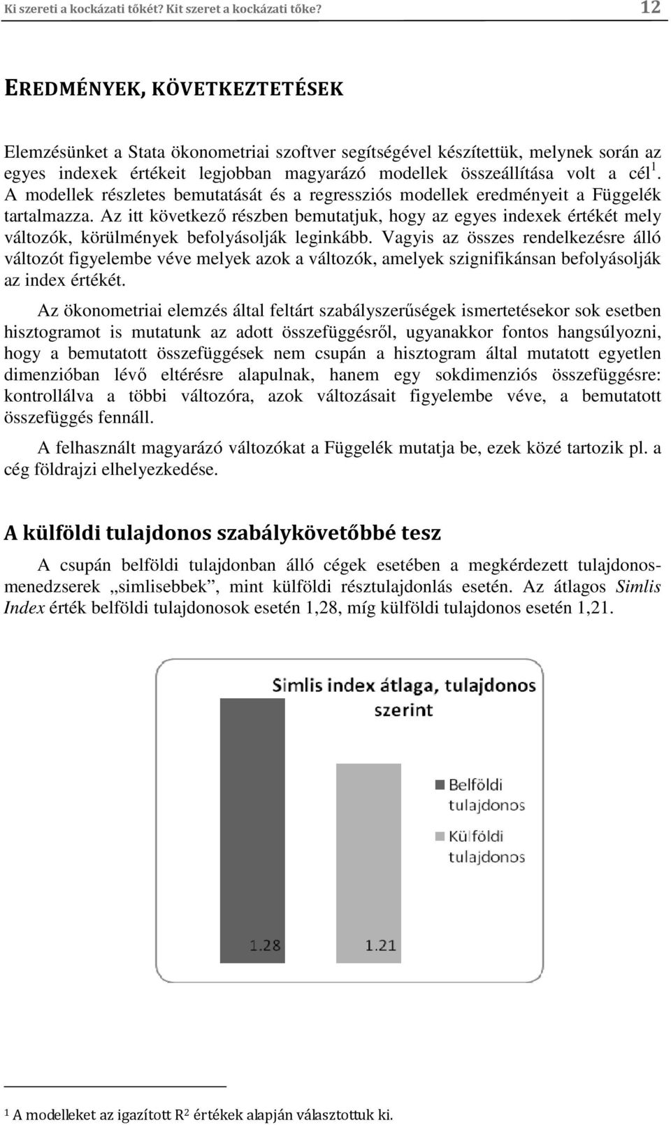 A modellek részletes bemutatását és a regressziós modellek eredményeit a Függelék tartalmazza.