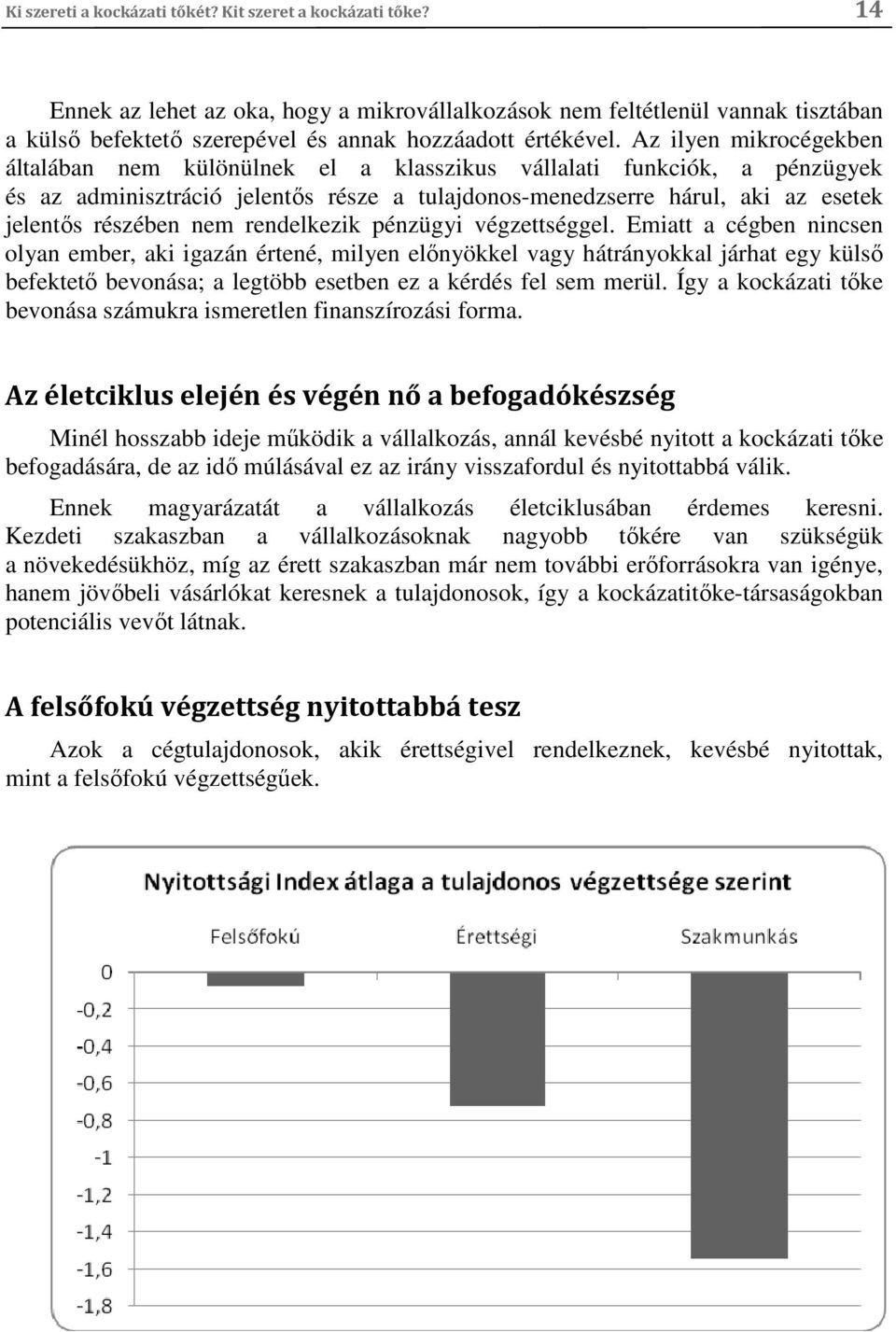 rendelkezik pénzügyi végzettséggel.