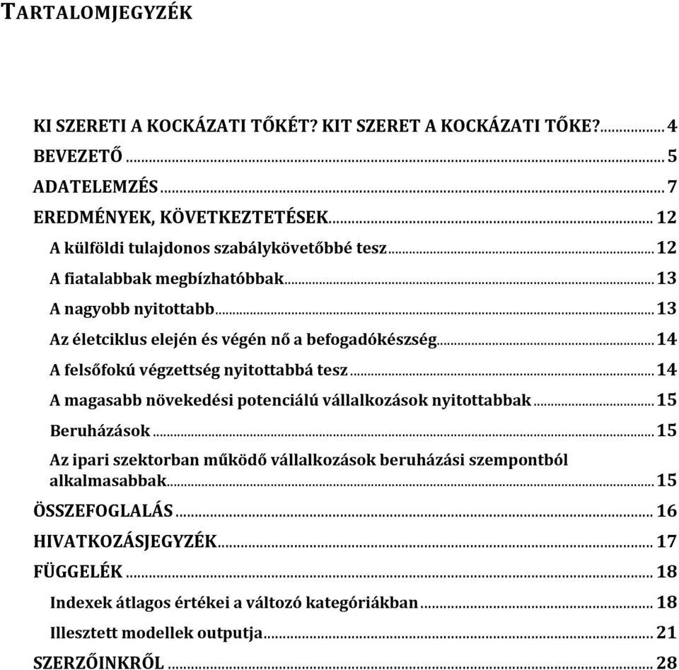 .. 14 A felsőfokú végzettség nyitottabbá tesz... 14 A magasabb növekedési potenciálú vállalkozások nyitottabbak... 15 Beruházások.