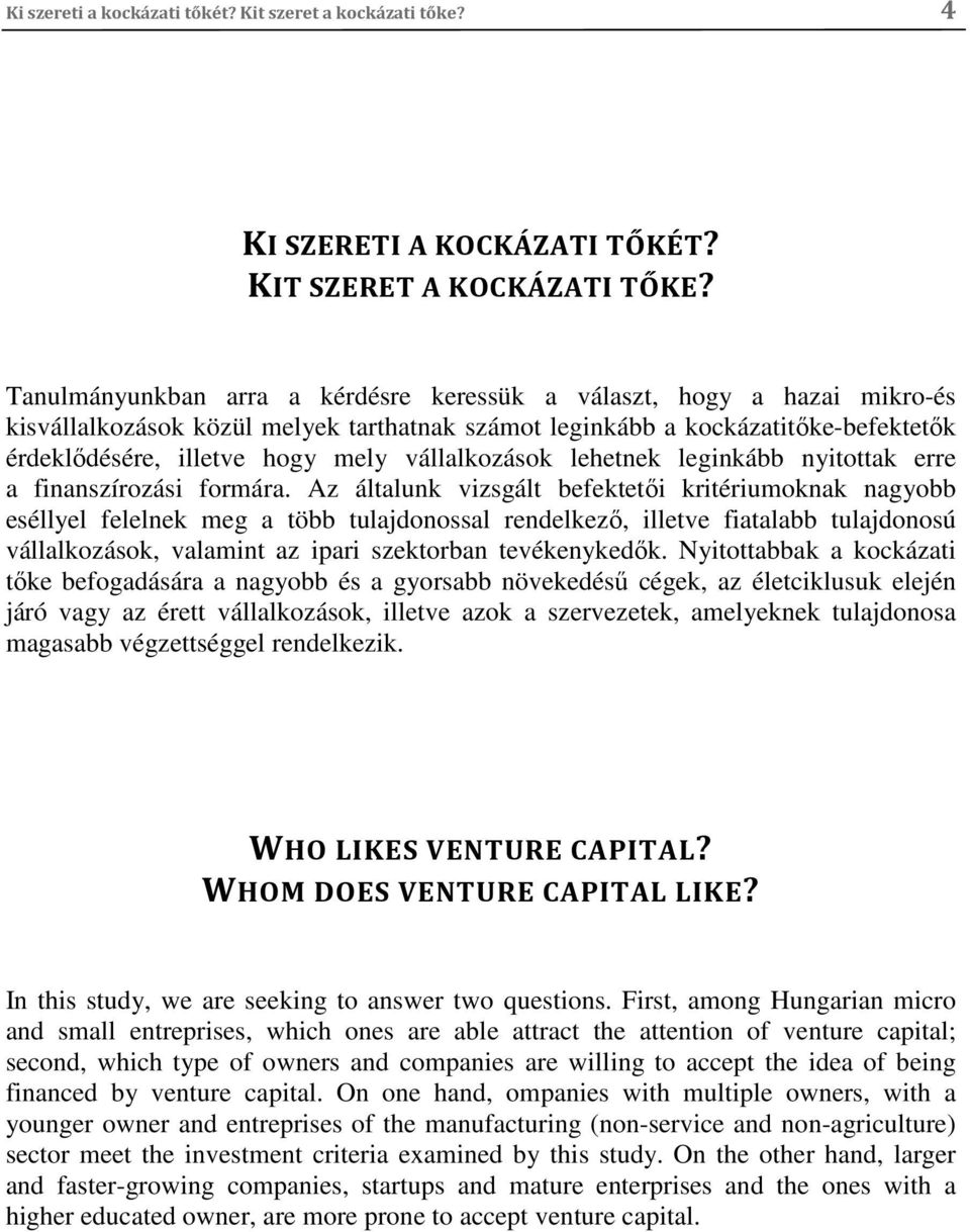 vállalkozások lehetnek leginkább nyitottak erre a finanszírozási formára.