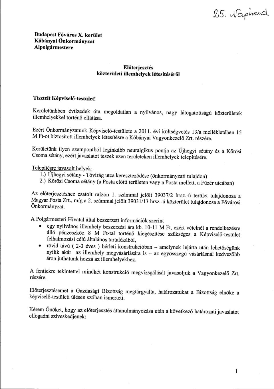 évi költségvetés 13/a mellékletében 15 M Ft-t biztsíttt illemhelyek létesítésre a Kőbányai Vagynkezelő Zrt. részére.