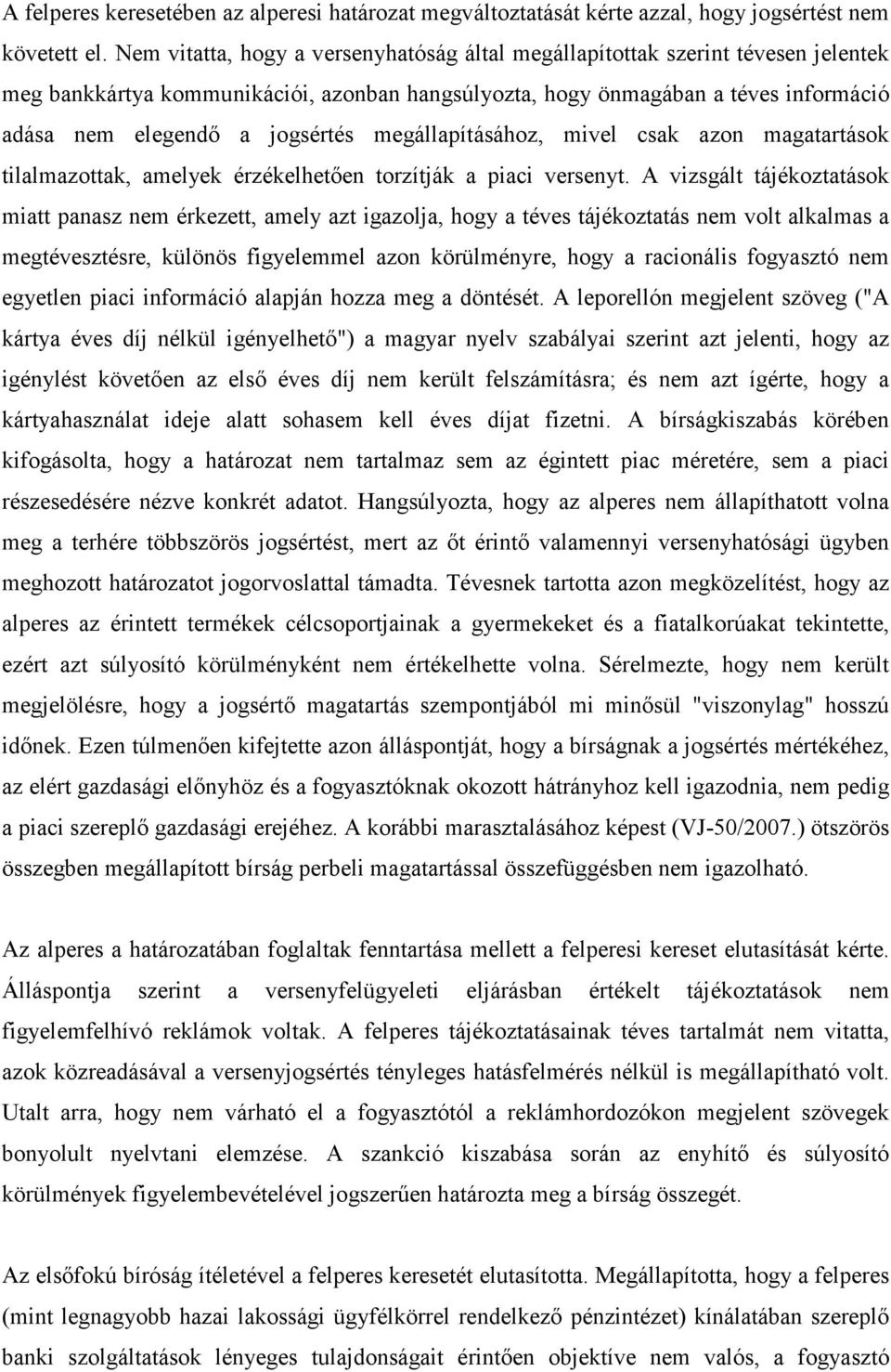 megállapításához, mivel csak azon magatartások tilalmazottak, amelyek érzékelhetıen torzítják a piaci versenyt.