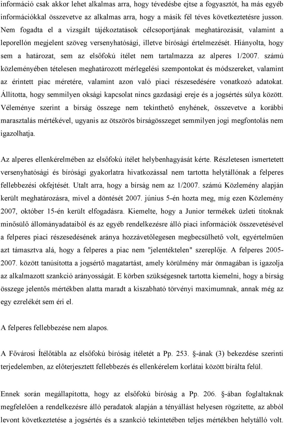 Hiányolta, hogy sem a határozat, sem az elsıfokú ítélet nem tartalmazza az alperes 1/2007.