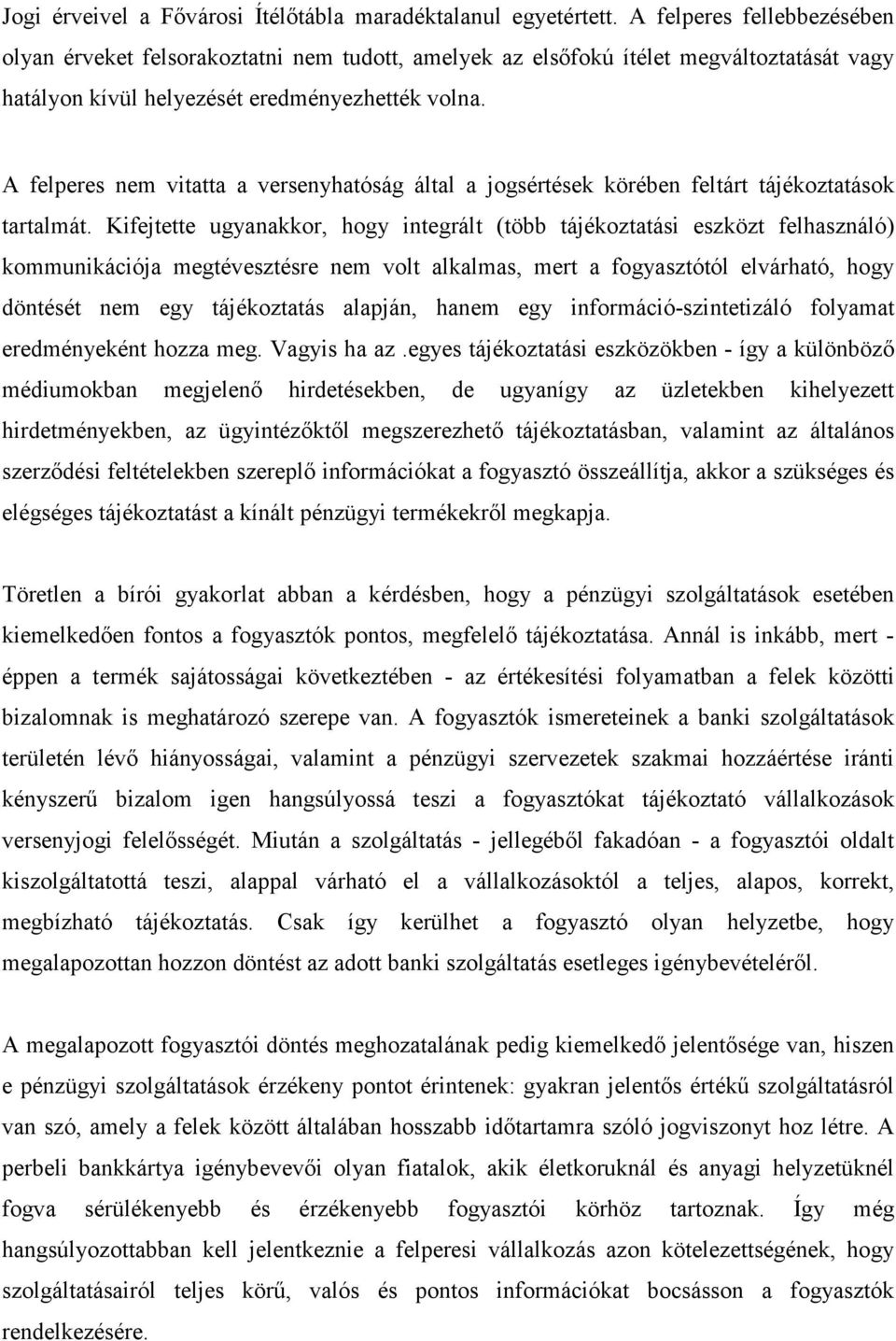 A felperes nem vitatta a versenyhatóság által a jogsértések körében feltárt tájékoztatások tartalmát.