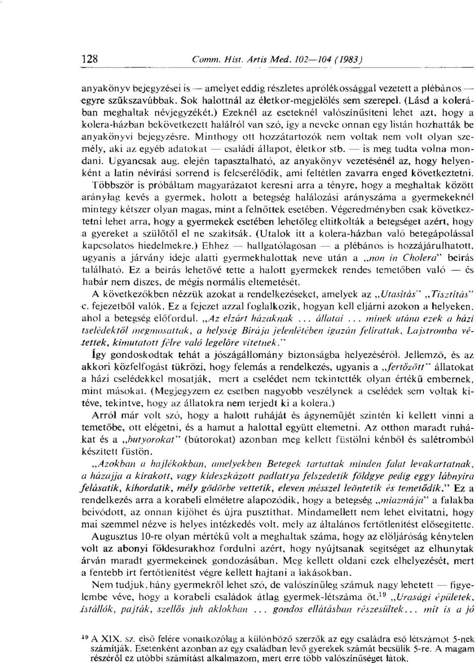 Minthogy ott hozzátartozók nem voltak nem volt olyan személy, aki az egyéb adatokat családi állapot, életkor stb. is meg tudta volna mondani. Ugyancsak aug.