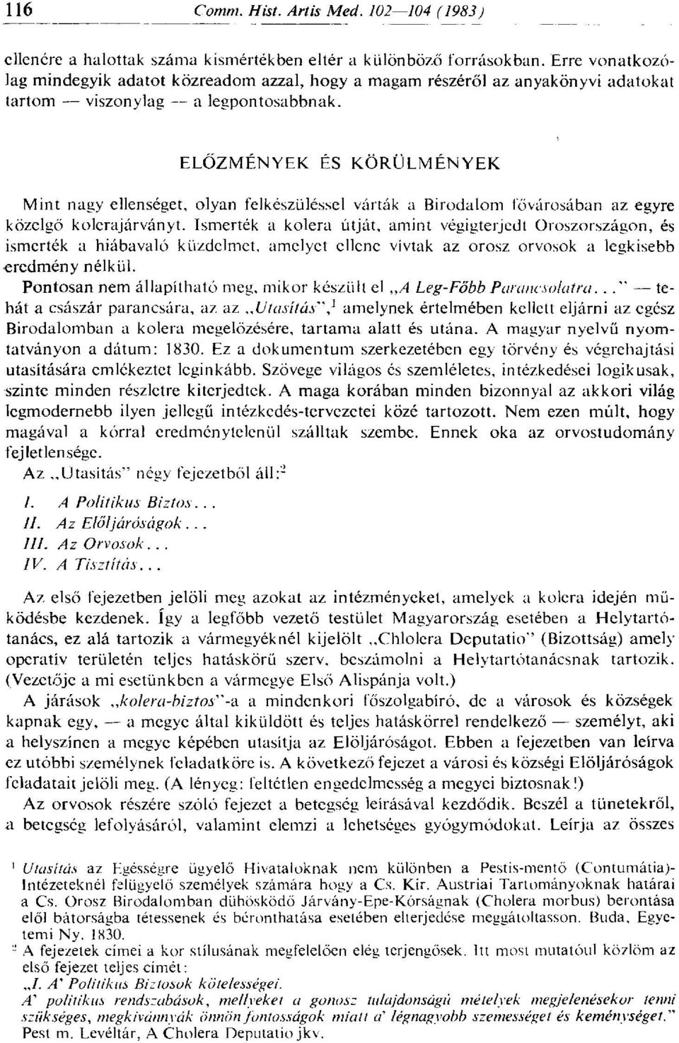 ELŐZMÉNYEK ÉS KÖRÜLMÉNYEK Mint nagy ellenséget, olyan felkészüléssel várták a Birodalom fővárosában az egyre közelgő kolerajárványt.