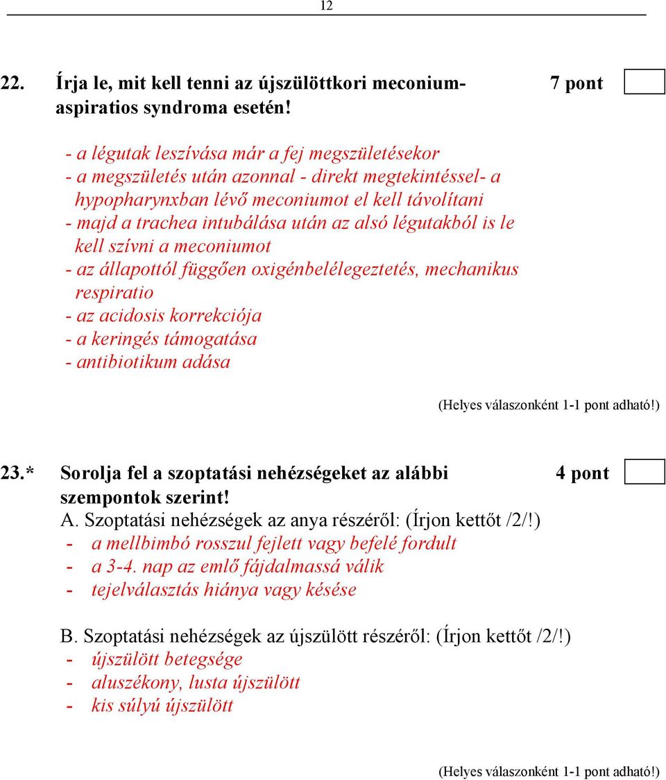 légutakból is le kell szívni a meconiumot - az állapottól függıen oxigénbelélegeztetés, mechanikus respiratio - az acidosis korrekciója - a keringés támogatása - antibiotikum adása 23.