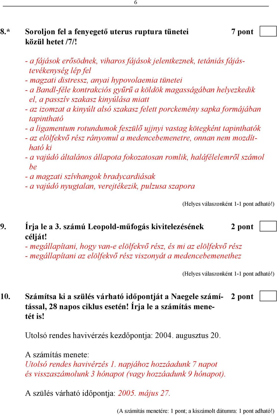 helyezkedik el, a passzív szakasz kinyúlása miatt - az izomzat a kinyúlt alsó szakasz felett porckemény sapka formájában tapintható - a ligamentum rotundumok feszülı ujjnyi vastag kötegként