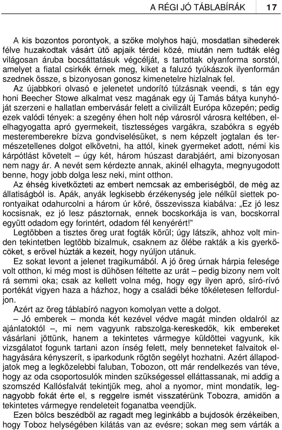 Az újabbkori olvasó e jelenetet undorító túlzásnak veendi, s tán egy honi Beecher Stowe alkalmat vesz magának egy új Tamás bátya kunyhóját szerzeni e hallatlan embervásár felett a civilizált Európa