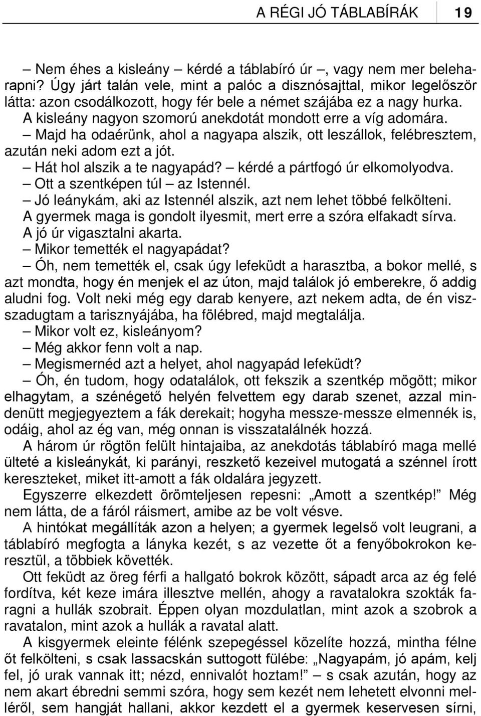 A kisleány nagyon szomorú anekdotát mondott erre a víg adomára. Majd ha odaérünk, ahol a nagyapa alszik, ott leszállok, felébresztem, azután neki adom ezt a jót. Hát hol alszik a te nagyapád?