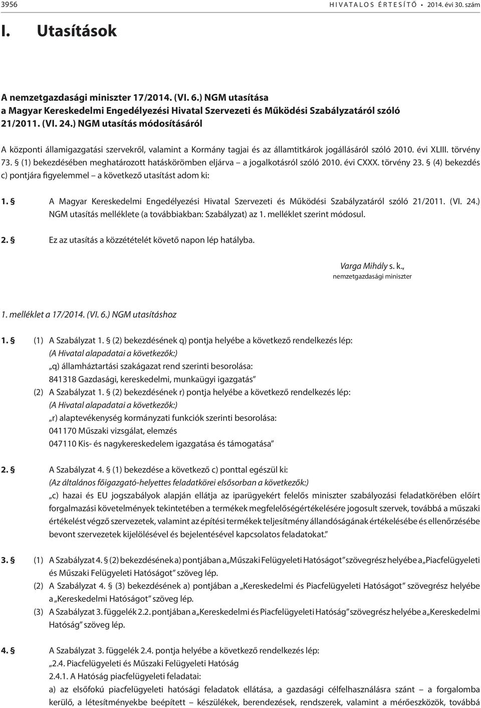 ) NGM utasítás módosításáról A központi államigazgatási szervekről, valamint a Kormány tagjai és az államtitkárok jogállásáról szóló 2010. évi XLIII. törvény 73.