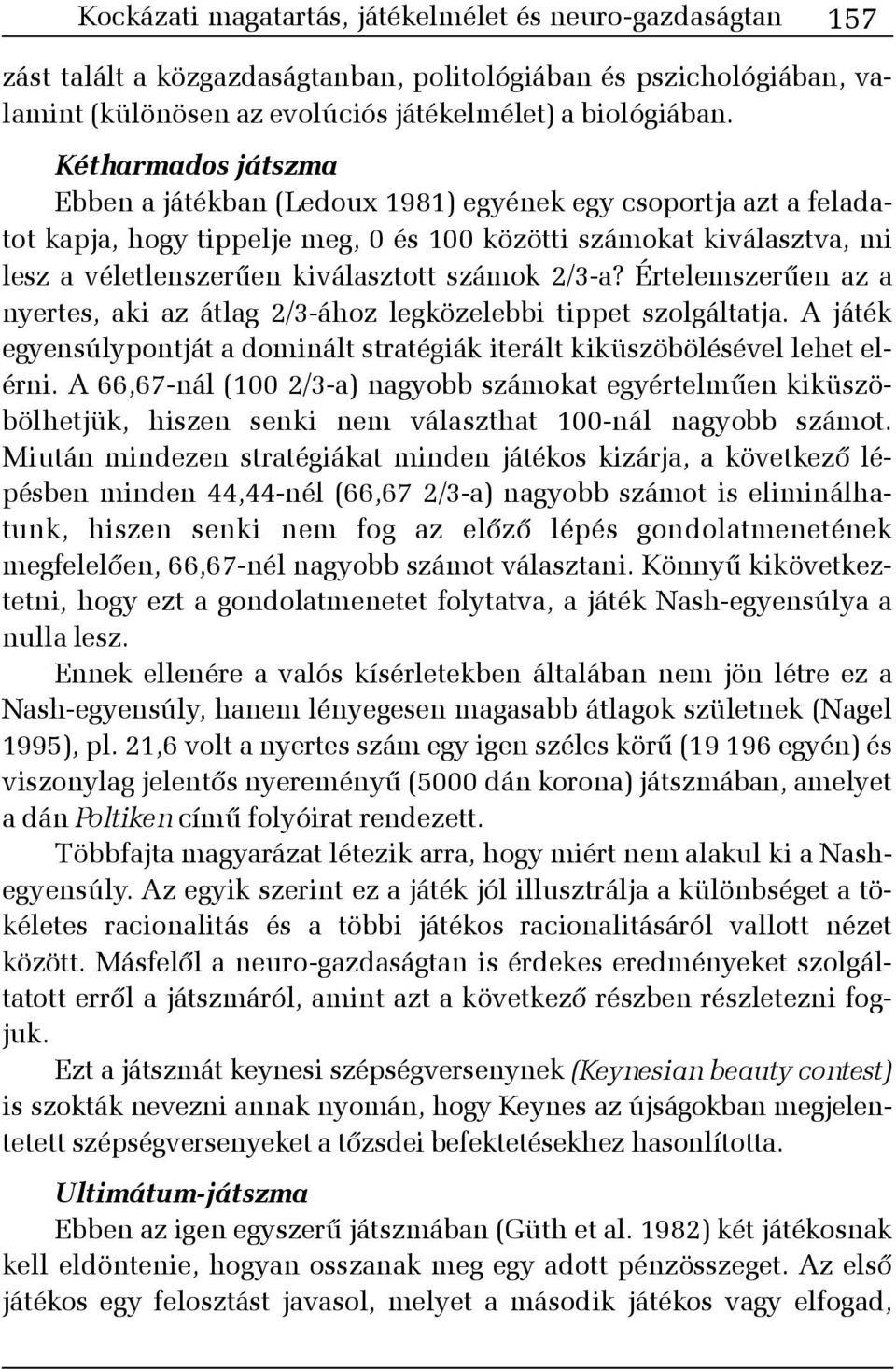 2/3-a? Értelemszerûen az a nyertes, aki az átlag 2/3-ához legközelebbi tippet szolgáltatja. A játék egyensúlypontját a dominált stratégiák iterált kiküszöbölésével lehet elérni.