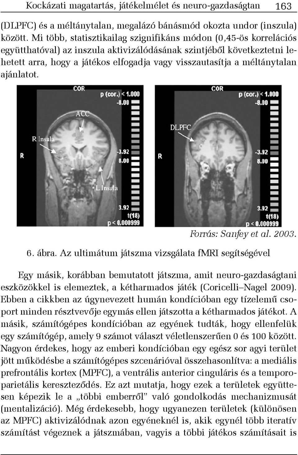 méltánytalan ajánlatot. Forrás: Sanfey et al. 2003. 6. ábra.