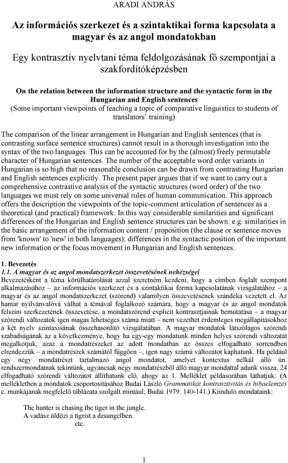 translators training) The comparison of the linear arrangement in Hungarian and English sentences (that is contrasting surface sentence structures) cannot result in a thorough investigation into the