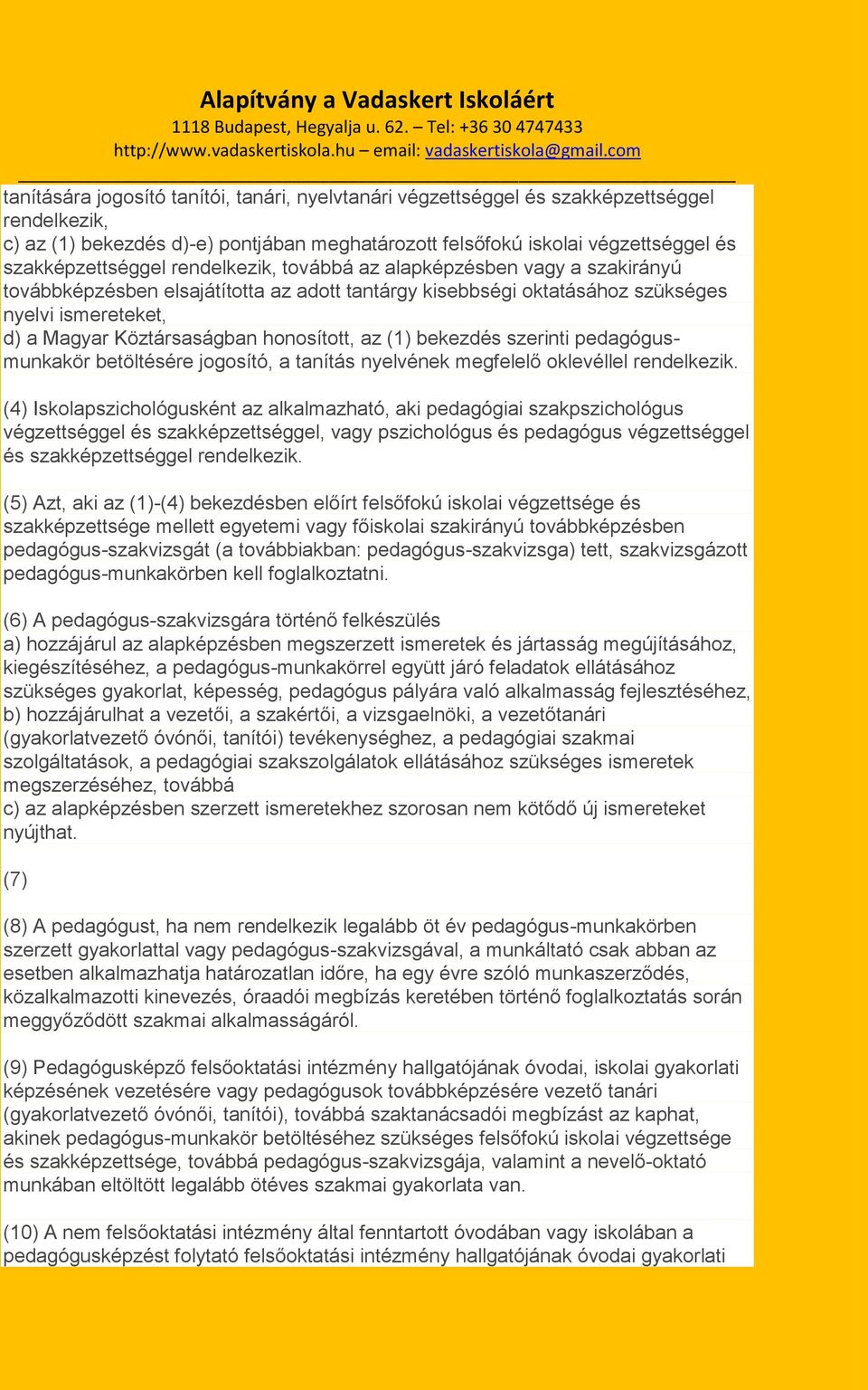 (1) bekezdés szerinti pedagógusmunkakör betöltésére jogosító, a tanítás nyelvének megfelelő oklevéllel rendelkezik.