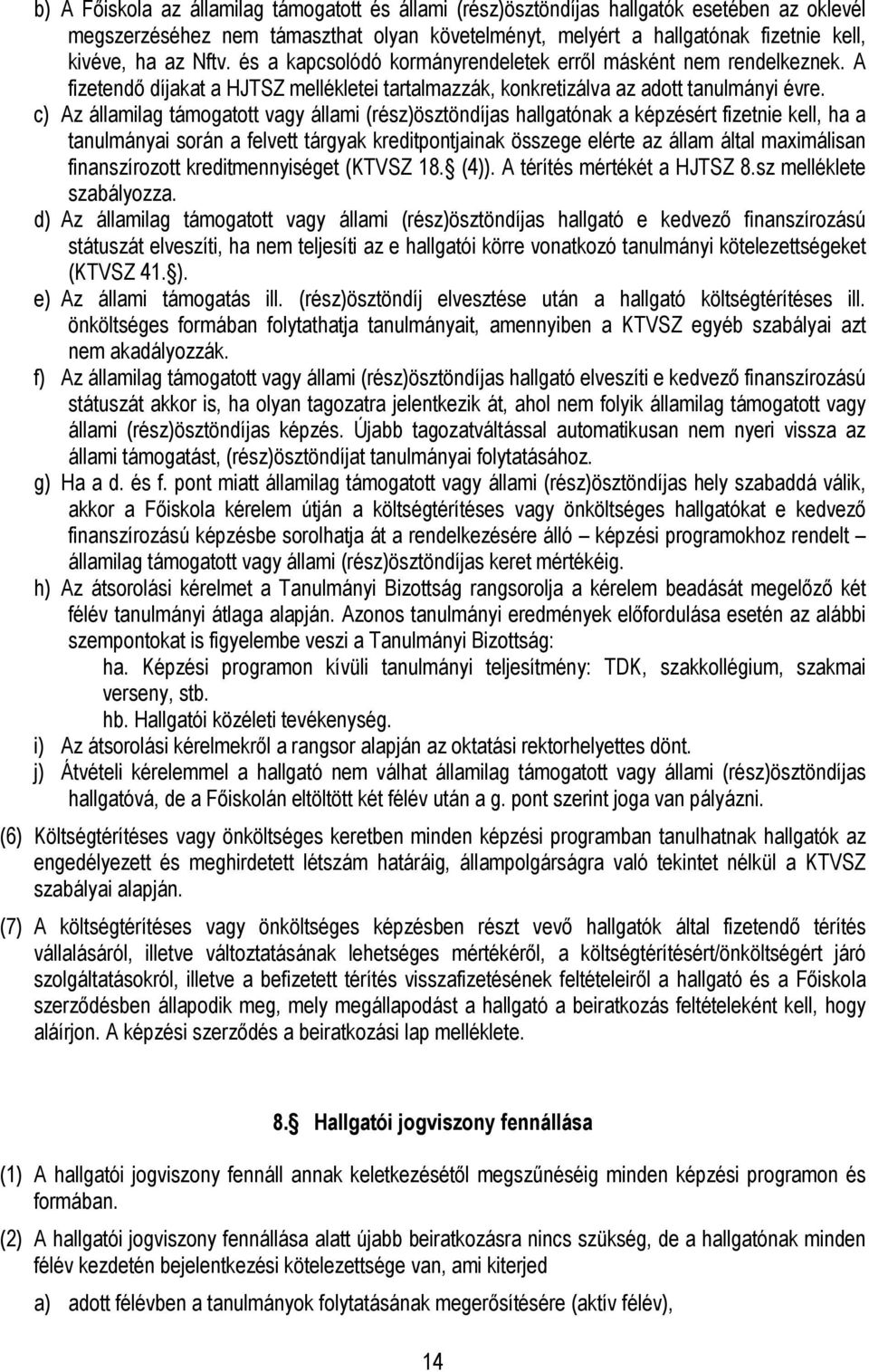 c) Az államilag támogatott vagy állami (rész)ösztöndíjas hallgatónak a képzésért fizetnie kell, ha a tanulmányai során a felvett tárgyak kreditpontjainak összege elérte az állam által maximálisan