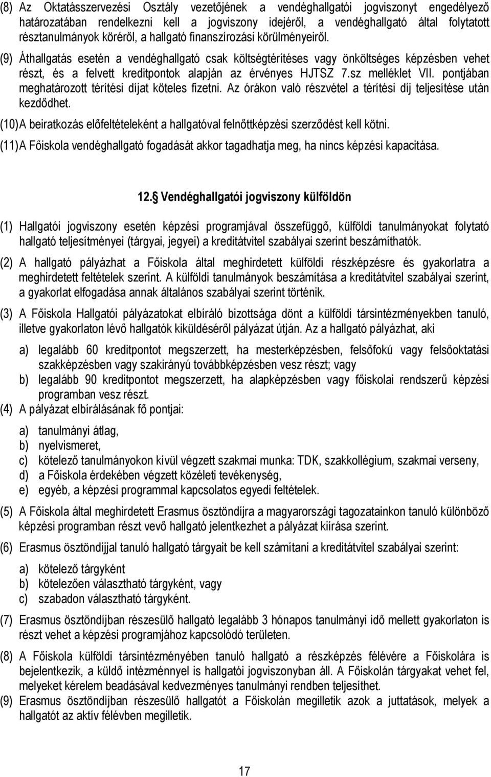 sz melléklet VII. pontjában meghatározott térítési díjat köteles fizetni. Az órákon való részvétel a térítési díj teljesítése után kezdődhet.