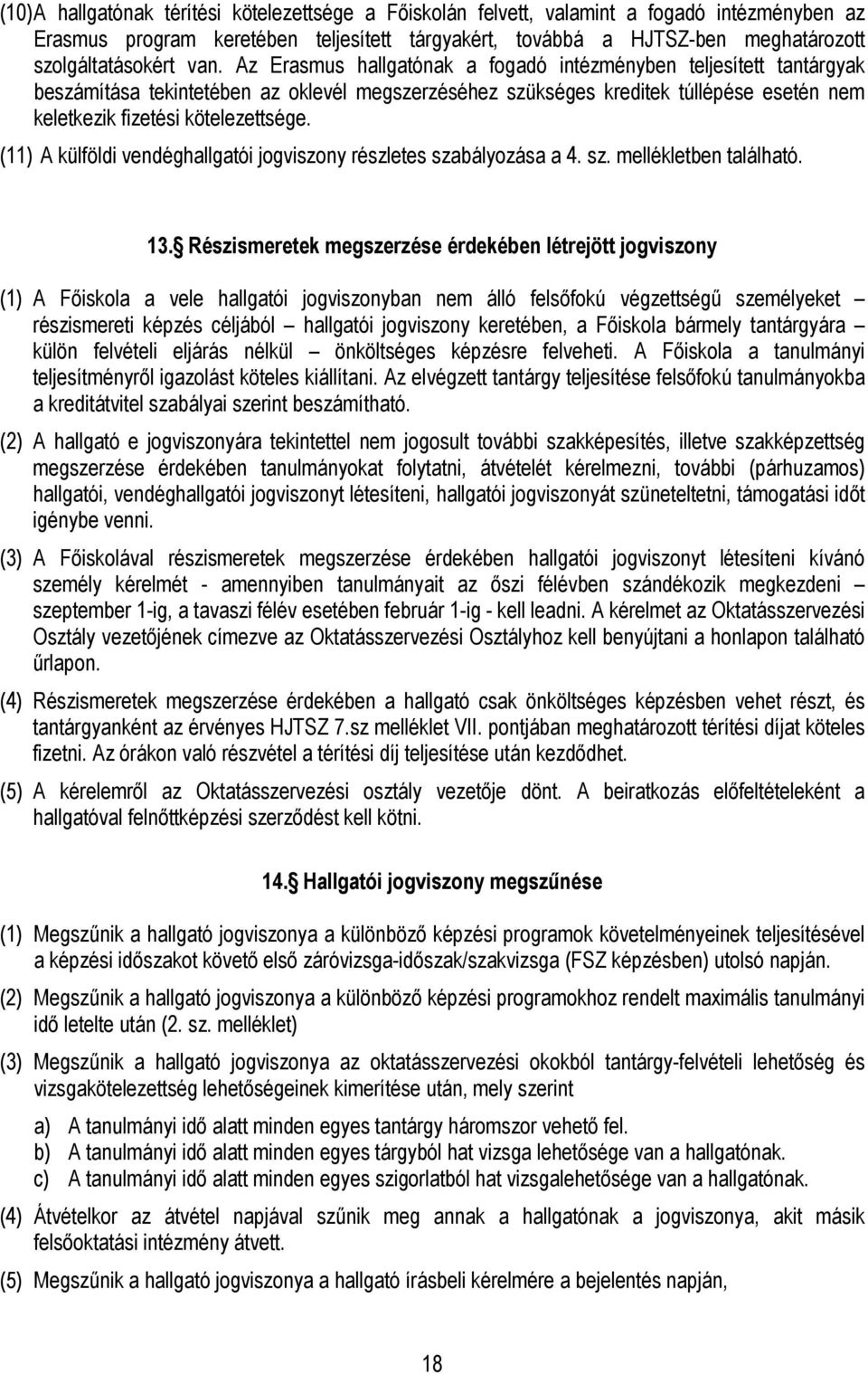 (11) A külföldi vendéghallgatói jogviszony részletes szabályozása a 4. sz. mellékletben található. 13.