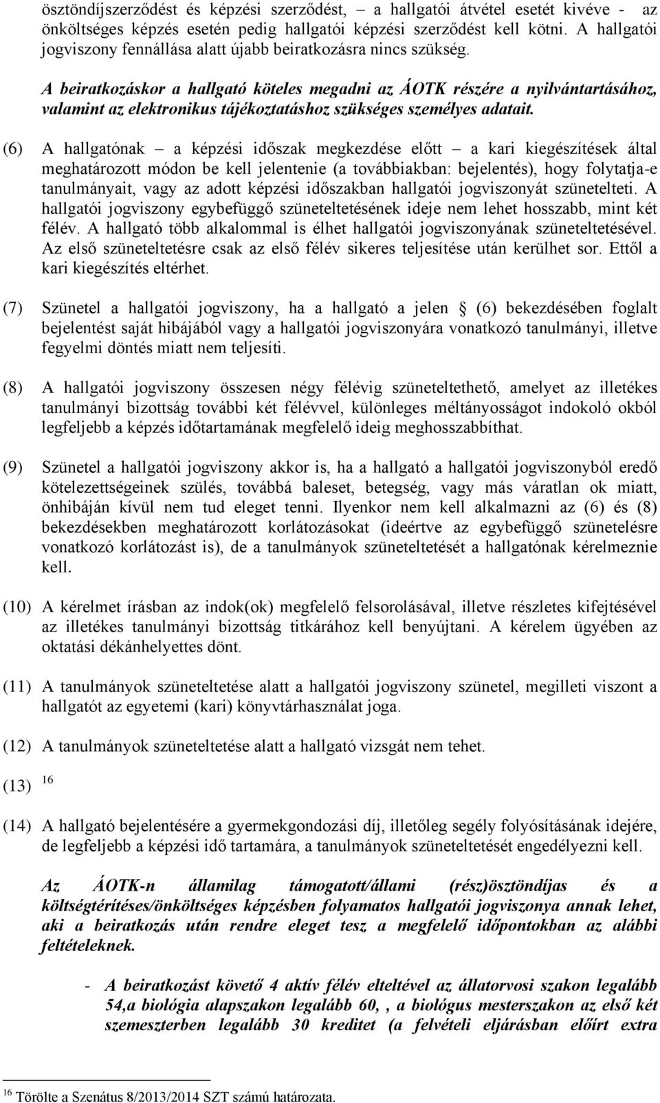 A beiratkozáskor a hallgató köteles megadni az ÁOTK részére a nyilvántartásához, valamint az elektronikus tájékoztatáshoz szükséges személyes adatait.