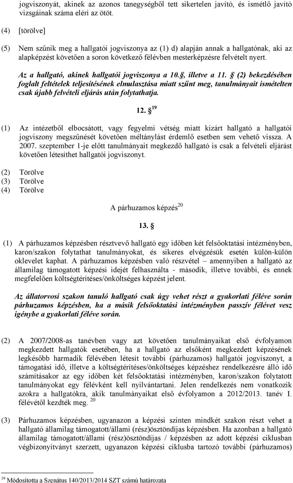 Az a hallgató, akinek hallgatói jogviszonya a 10., illetve a 11.