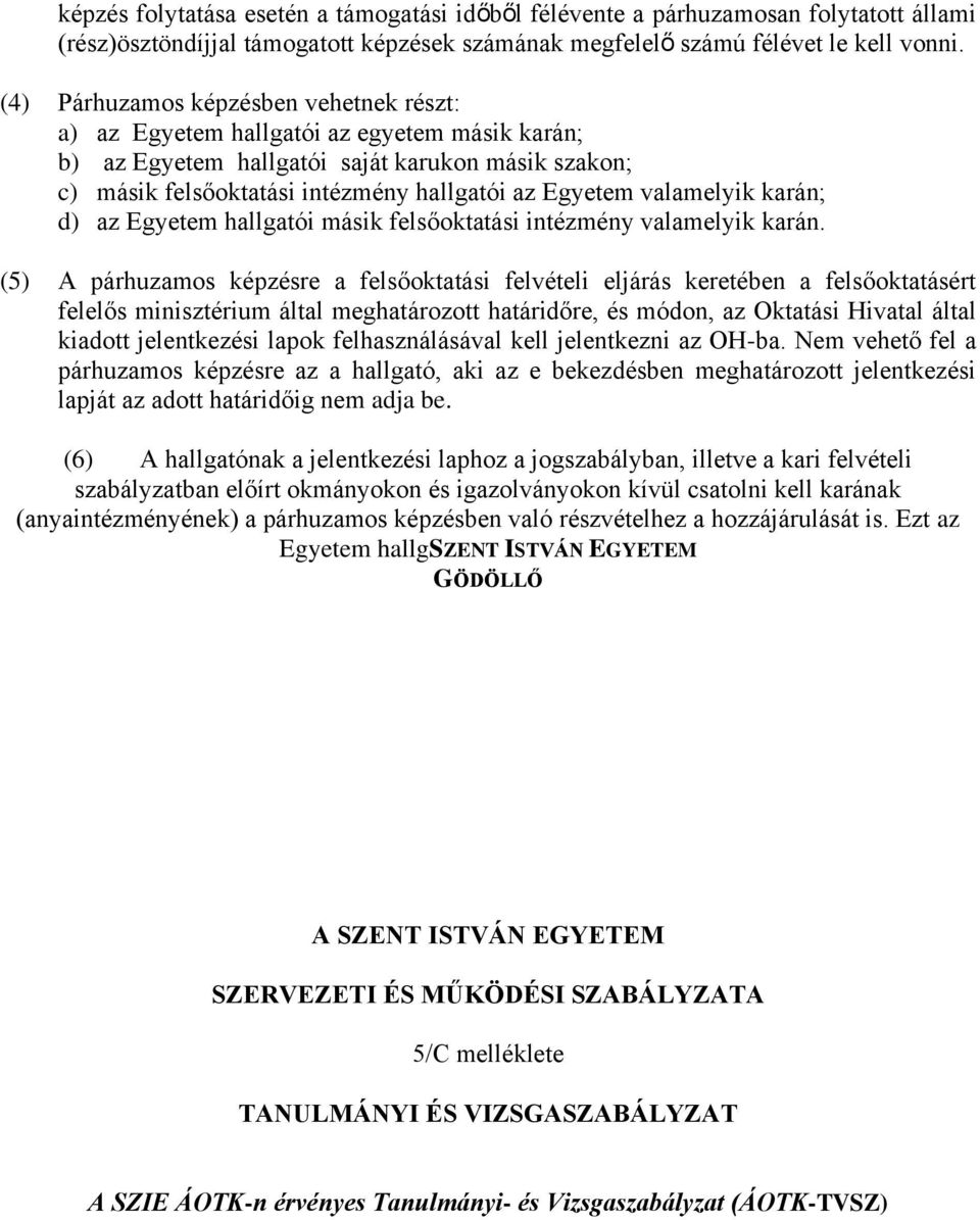 valamelyik karán; d) az Egyetem hallgatói másik felsőoktatási intézmény valamelyik karán.