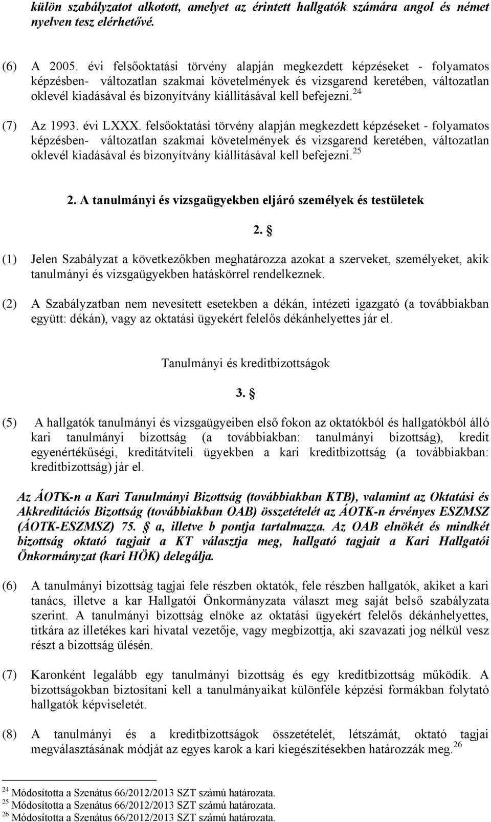 kell befejezni. 4 (7) Az 1993. évi LXXX.