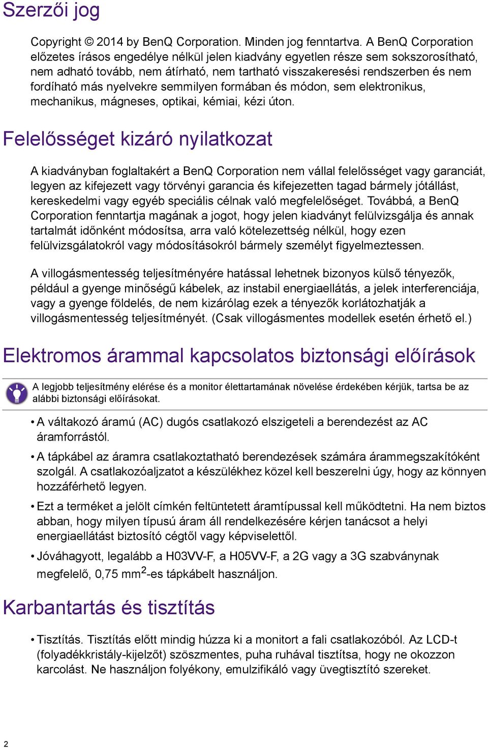 nyelvekre semmilyen formában és módon, sem elektronikus, mechanikus, mágneses, optikai, kémiai, kézi úton.