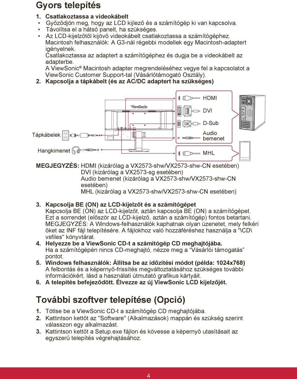 Csatlakoztassa az adaptert a számítógéphez és dugja be a videokábelt az adapterbe.