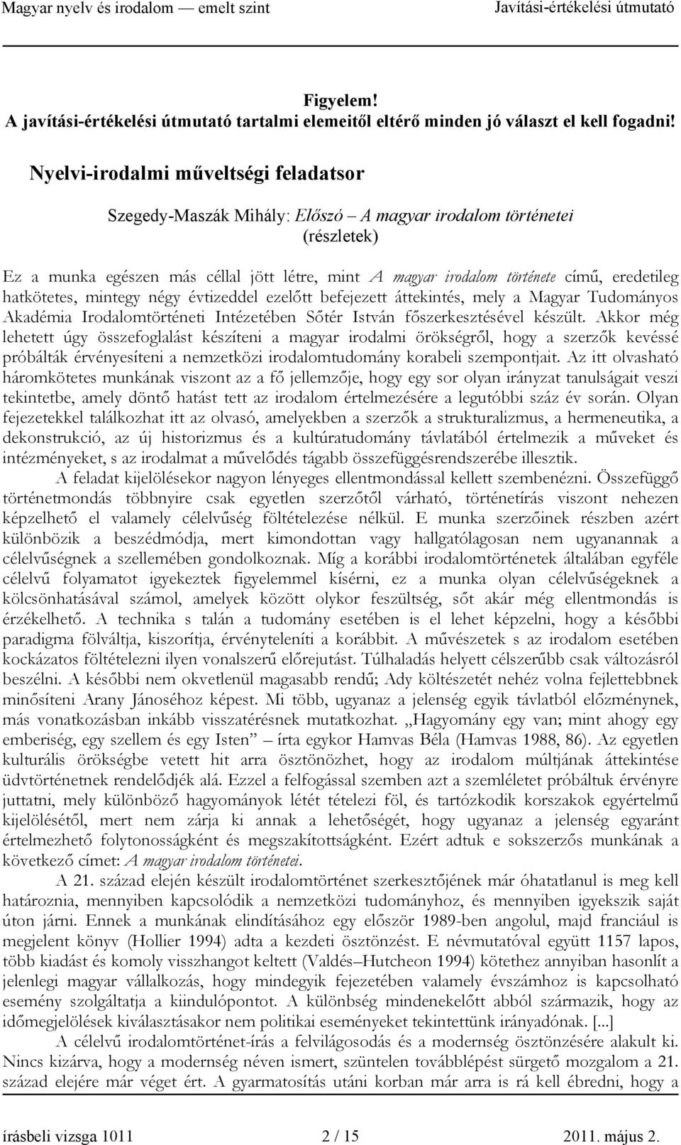 eredetileg hatkötetes, mintegy négy évtizeddel ezelőtt befejezett áttekintés, mely a Magyar Tudományos Akadémia Irodalomtörténeti Intézetében Sőtér István főszerkesztésével készült.