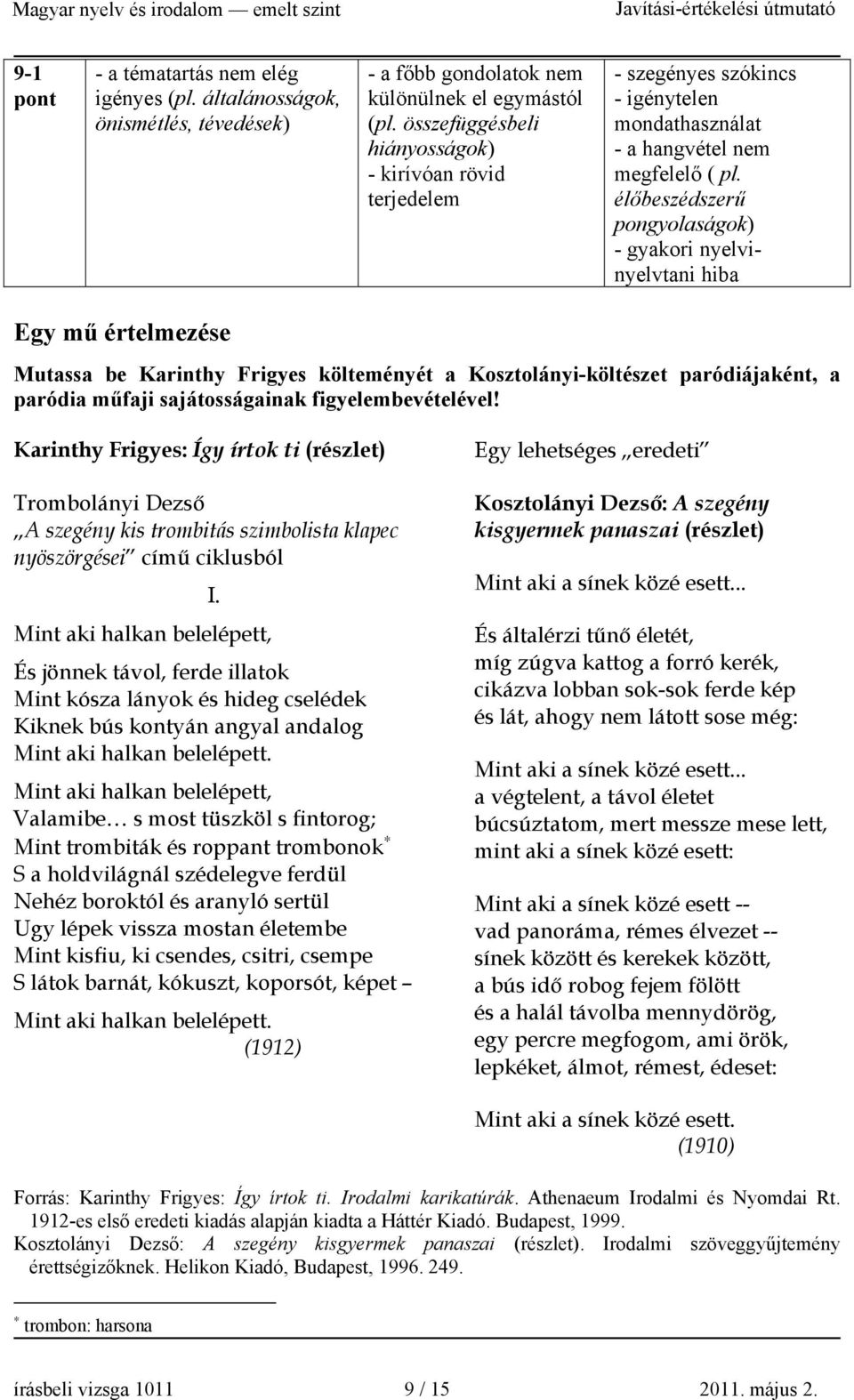 élőbeszédszerű pongyolaságok) - gyakori nyelvinyelvtani hiba Egy mű értelmezése Mutassa be Karinthy Frigyes költeményét a Kosztolányi-költészet paródiájaként, a paródia műfaji sajátosságainak