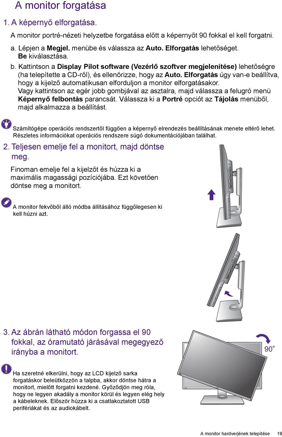 Elforgatás úgy van-e beállítva, hogy a kijelző automatikusan elforduljon a monitor elforgatásakor.