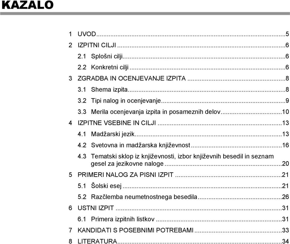 3 Tematski sklop iz književnosti, izbor književnih besedil in seznam gesel za jezikovne naloge...20 5 PRIMERI NALOG ZA PISNI IZPIT...21 5.