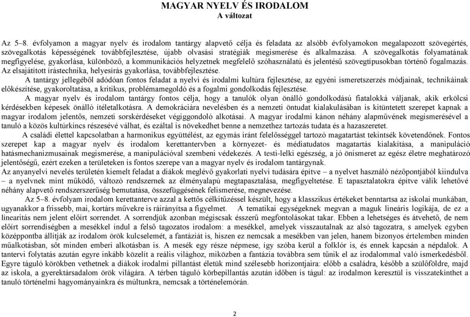 megismerése és alkalmazása. A szövegalkotás folyamatának megfigyelése, gyakorlása, különböző, a kommunikációs helyzetnek megfelelő szóhasználatú és jelentésű szövegtípusokban történő fogalmazás.