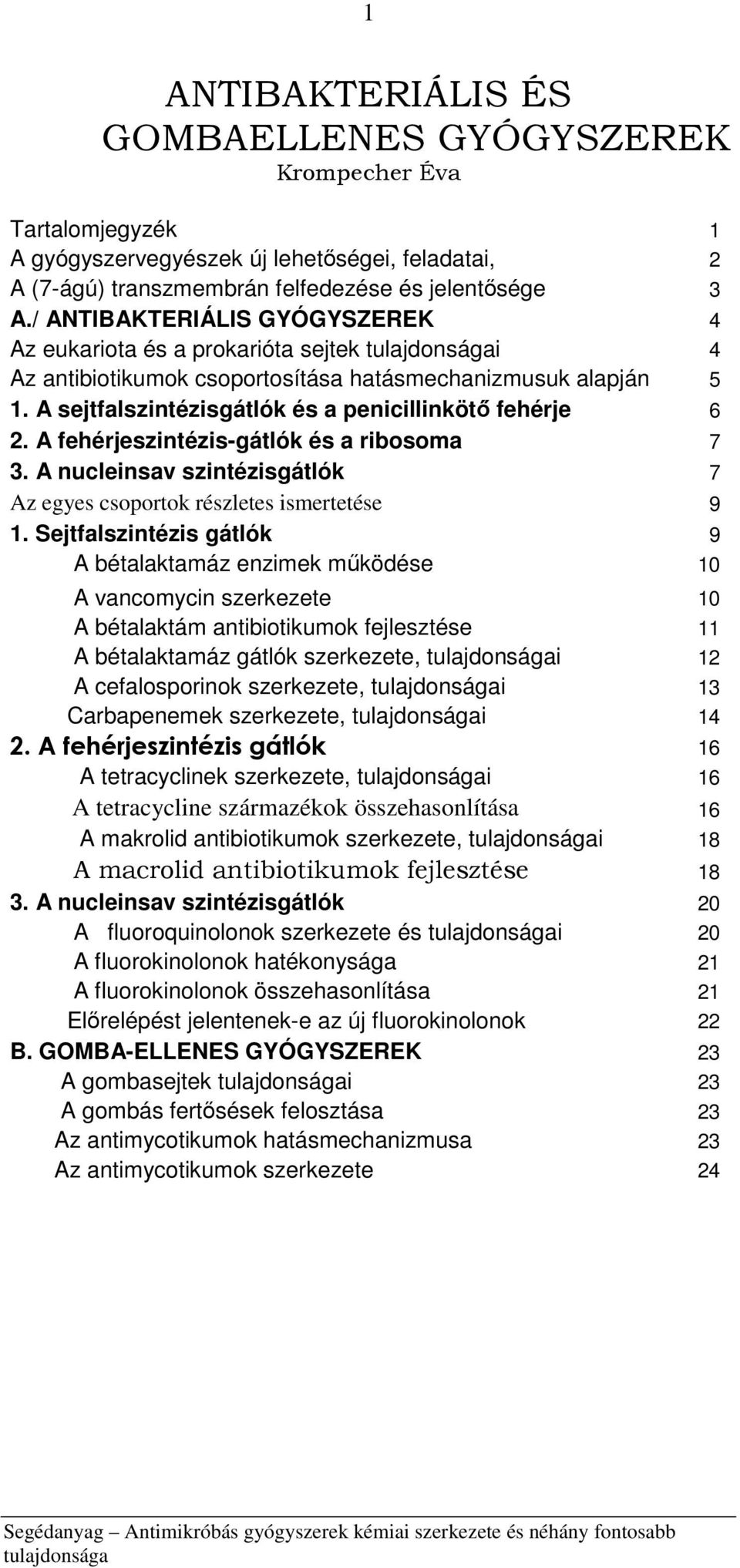 A fehérjeszintézis-gátlók és a ribosoma 7 3. A nucleinsav szintézisgátlók 7 Az egyes csoportok részletes ismertetése 9 1.