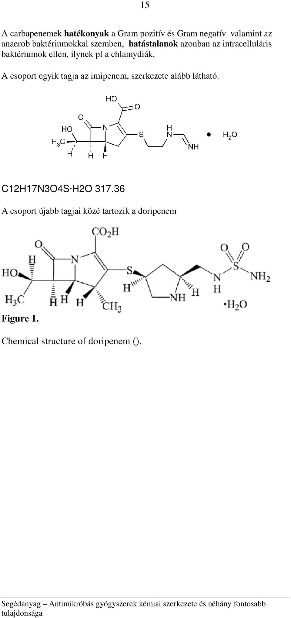 pl a chlamydiák. A csoport egyik tagja az imipenem, szerkezete alább látható.