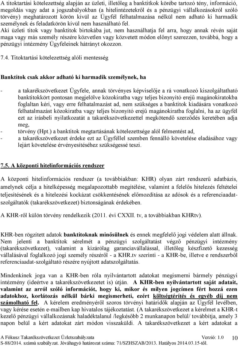 Aki üzleti titok vagy banktitok birtokába jut, nem használhatja fel arra, hogy annak révén saját maga vagy más személy részére közvetlen vagy közvetett módon előnyt szerezzen, továbbá, hogy a