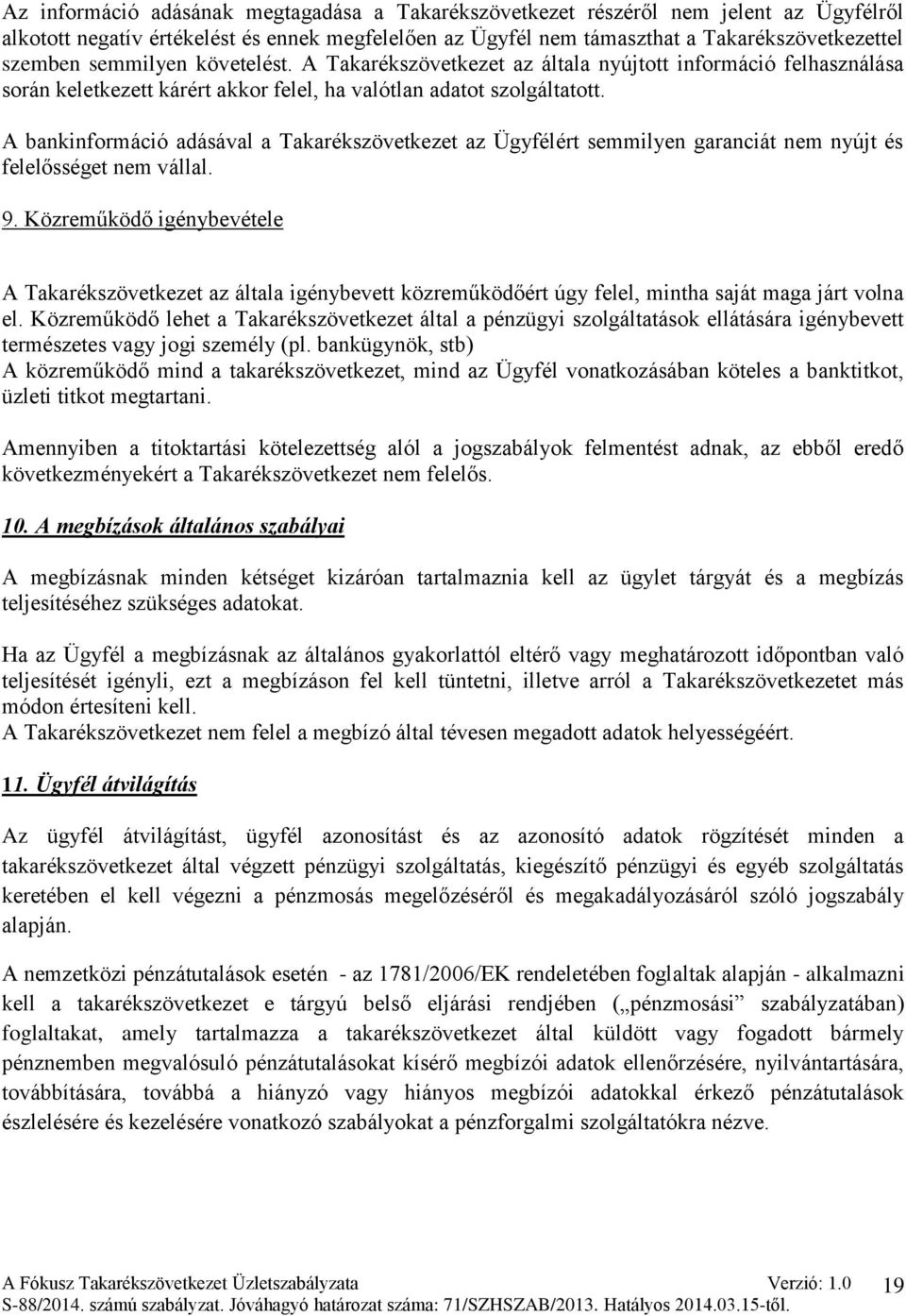 A bankinformáció adásával a Takarékszövetkezet az Ügyfélért semmilyen garanciát nem nyújt és felelősséget nem vállal. 9.