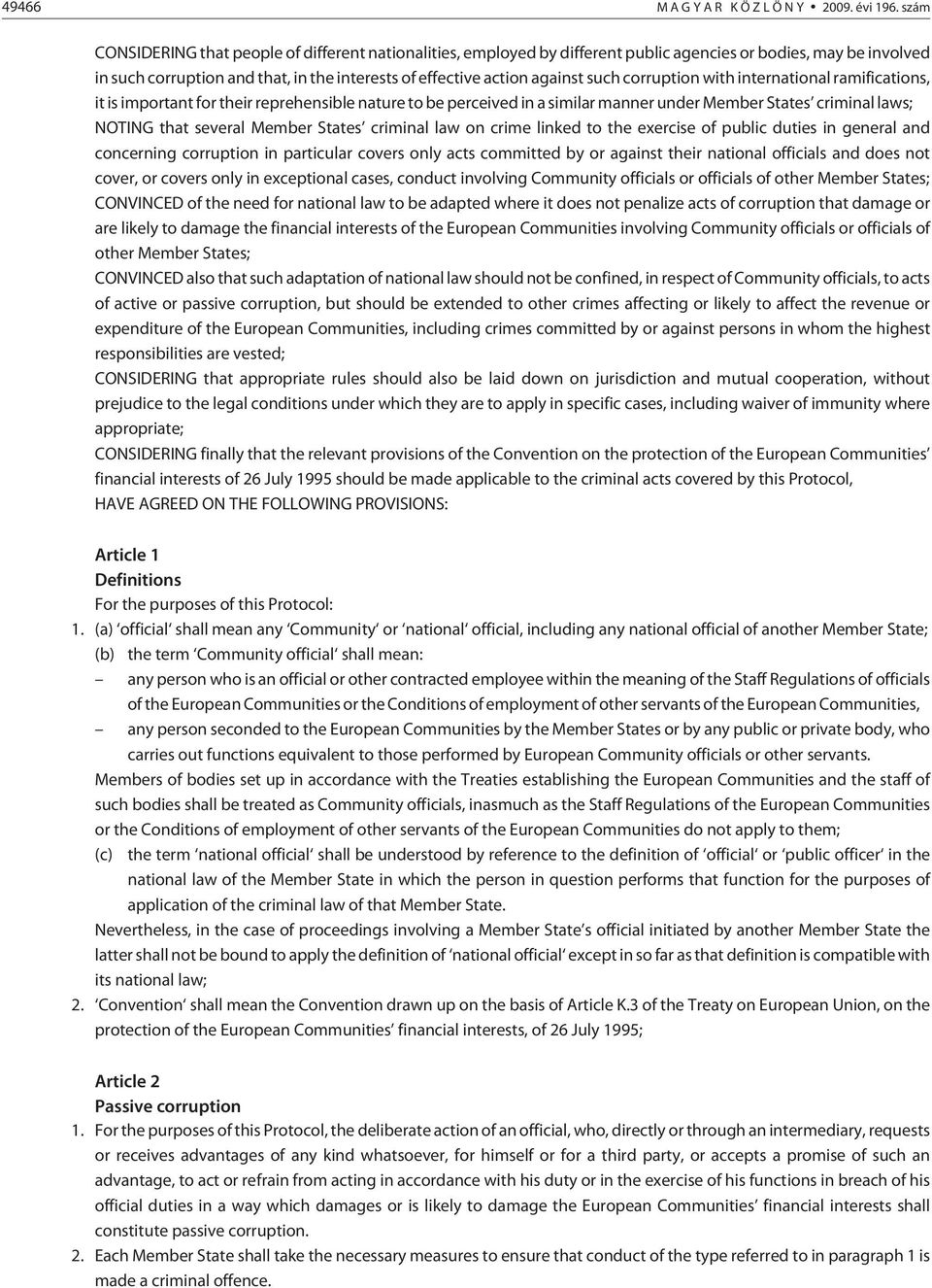 such corruption with international ramifications, it is important for their reprehensible nature to be perceived in a similar manner under Member States criminal laws; NOTING that several Member