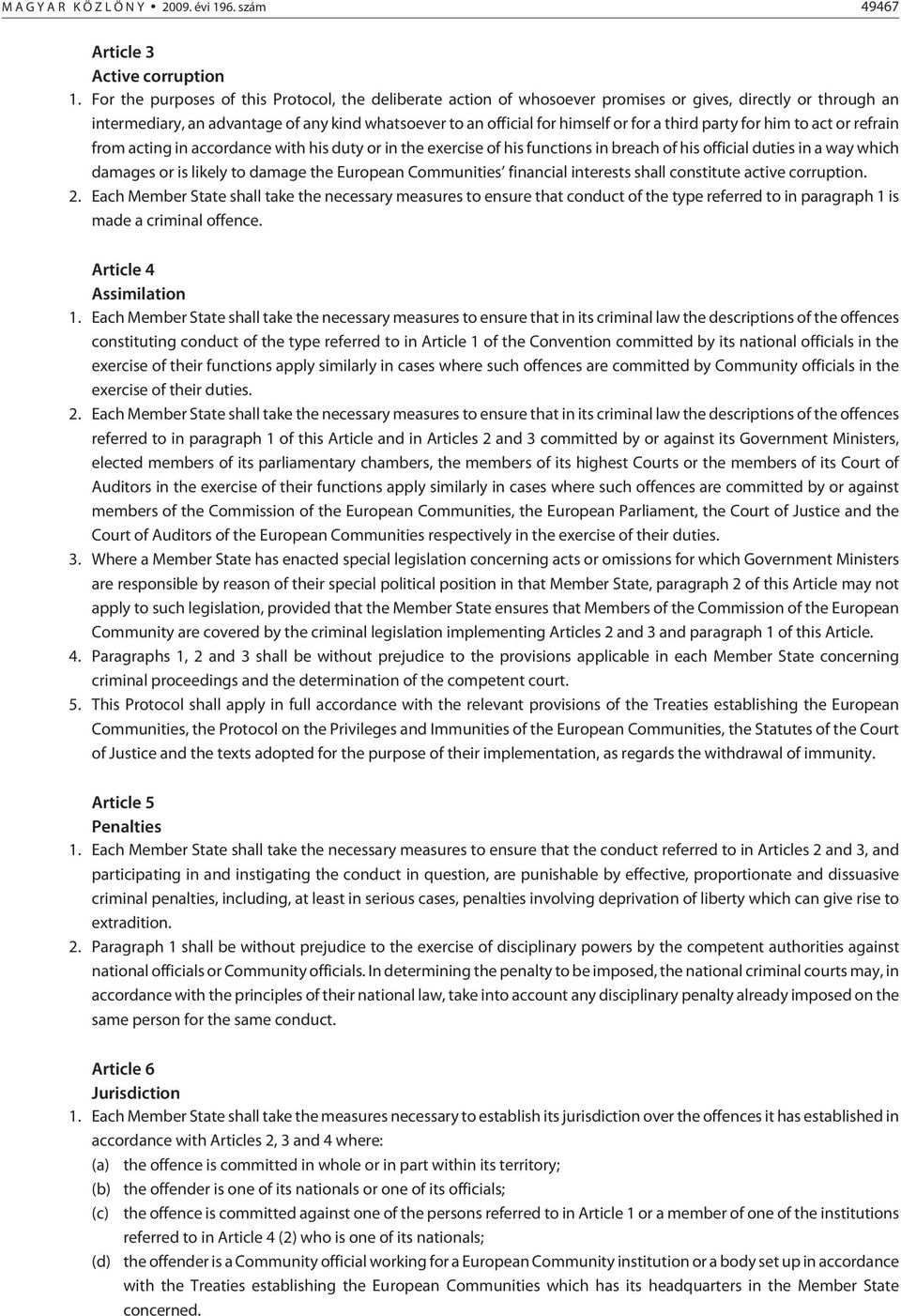 third party for him to act or refrain from acting in accordance with his duty or in the exercise of his functions in breach of his official duties in a way which damages or is likely to damage the