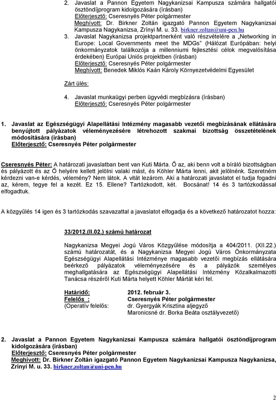 Javaslat Nagykanizsa projektpartnerként való részvételére a Networking in Europe: Local Governments meet the MDGs (Hálózat Európában: helyi önkormányzatok találkozója a millenniumi fejlesztési célok