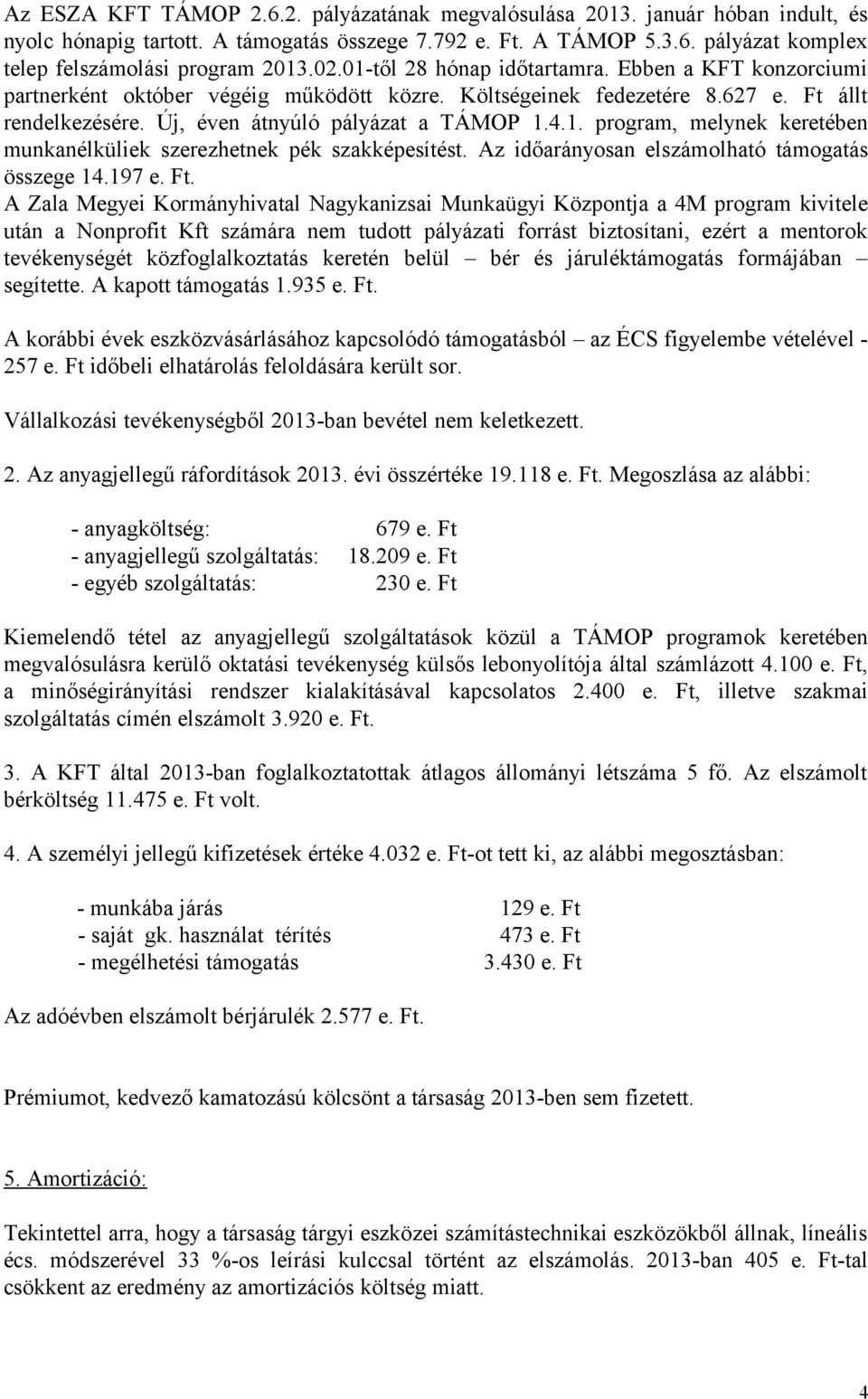 Az időarányosan elszámolható támogatás összege 14.197 e. Ft.