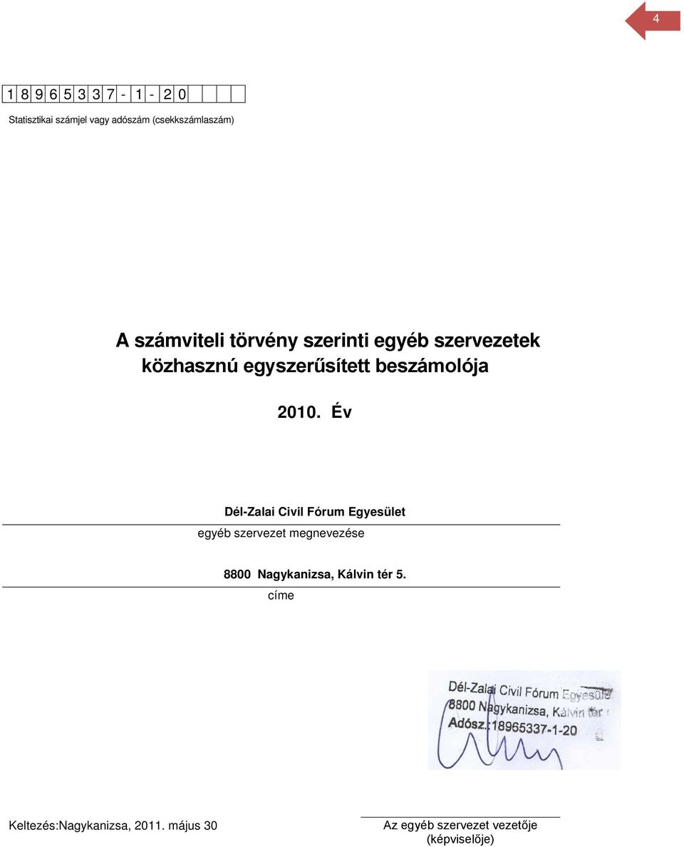 2010. Év Dél-Zalai Civil Fórum Egyesület egyéb szervezet megnevezése 8800 Nagykanizsa,