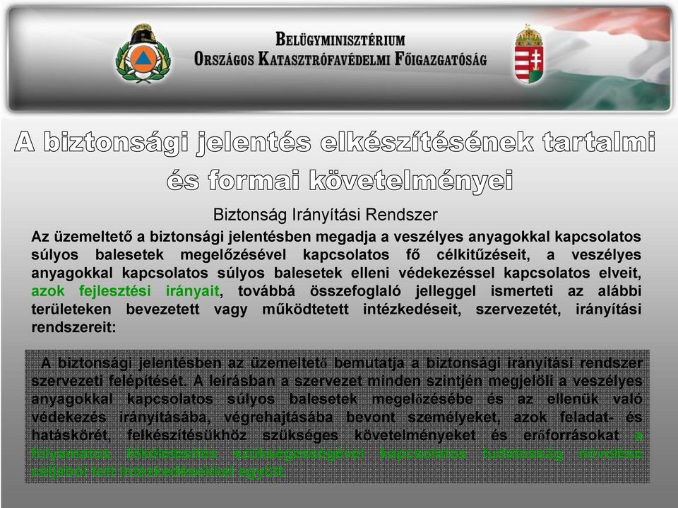 intézkedéseit, szervezetét, irányítási rendszereit: A biztonsági jelentésben az üzemeltető bemutatja a biztonsági irányítási rendszer szervezeti felépítését.