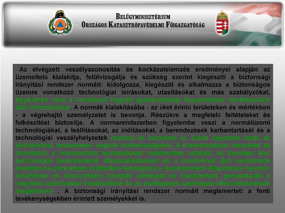 információkat. A normák kialakításába - az őket érintő területeken és mértékben - a végrehajtó személyzetet is bevonja. Részükre a megfelelő feltételeket és felkészítést biztosítja.