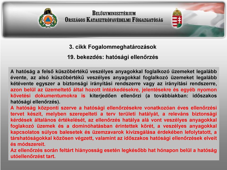 egyszer a biztonsági irányítási rendszerre vagy az irányítási rendszerre, azon belül az üzemeltető által hozott intézkedésekre, jelentésekre és egyéb nyomon követési dokumentumokra is kiterjedően