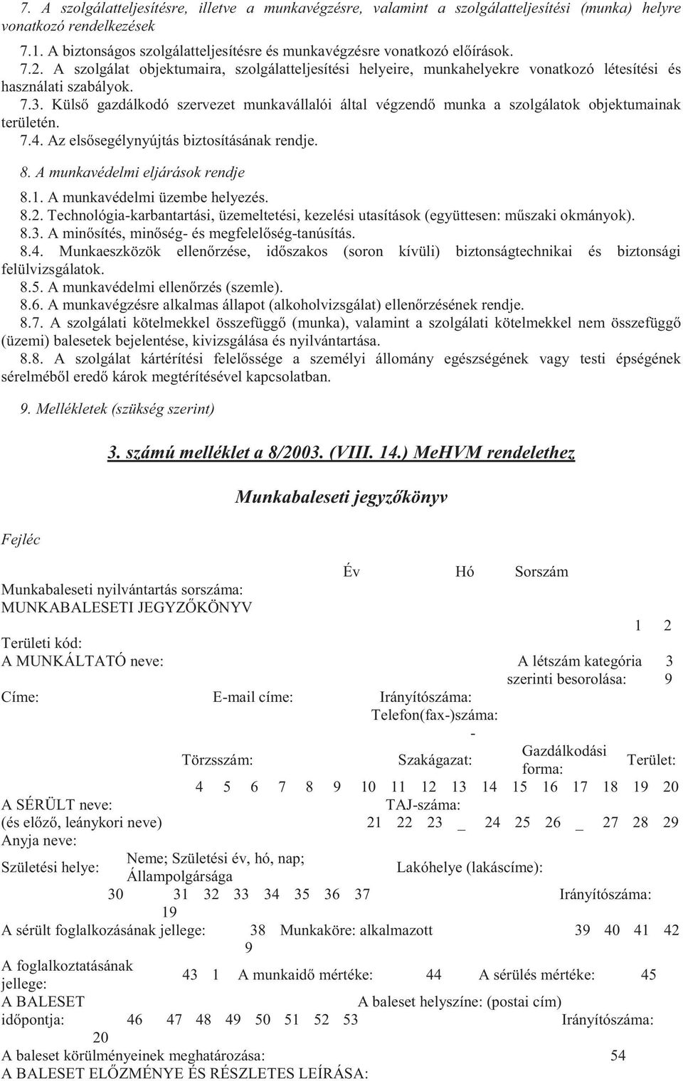 Külső gazdálkodó szervezet munkavállalói által végzendő munka a szolgálatok objektumainak területén. 7.4. Az elsősegélynyújtás biztosításának rendje. 8. A munkavédelmi eljárások rendje 8.1.