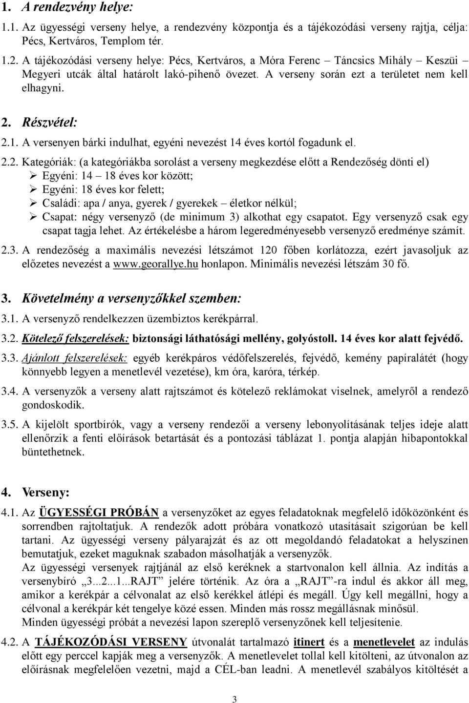 1. A versenyen bárki indulhat, egyéni nevezést 14 éves kortól fogadunk el. 2.