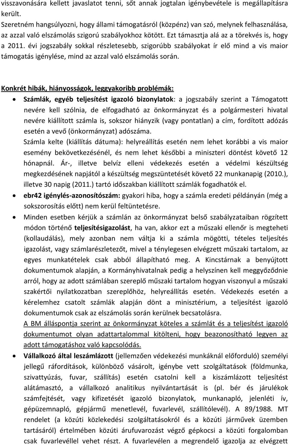 évi jogszabály sokkal részletesebb, szigorúbb szabályokat ír elő mind a vis maior támogatás igénylése, mind az azzal való elszámolás során.