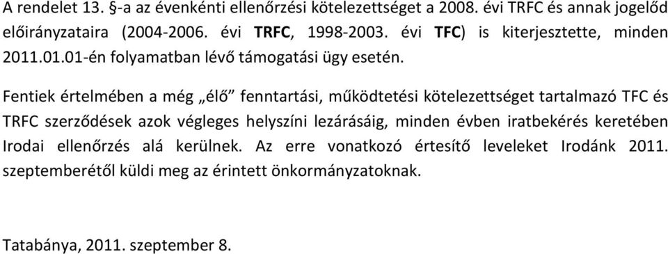 Fentiek értelmében a még élő fenntartási, működtetési kötelezettséget tartalmazó TFC és TRFC szerződések azok végleges helyszíni lezárásáig,