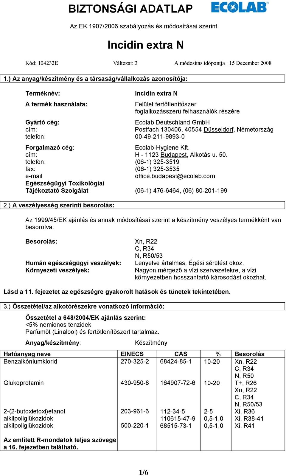 Deutschland GmbH cím: Postfach 130406, 40554 Düsseldorf, Németország telefon: 00-49-211-9893-0 Forgalmazó cég: Ecolab-Hygiene Kft. cím: H - 1123 Budapest, Alkotás u. 50.